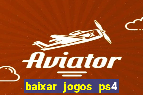 baixar jogos ps4 desbloqueado pkg